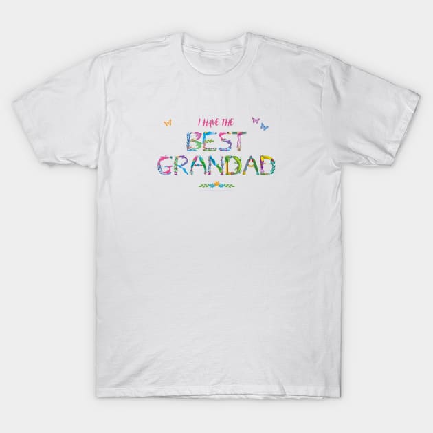 I Have The Best Grandad - tropical wordart T-Shirt by DawnDesignsWordArt